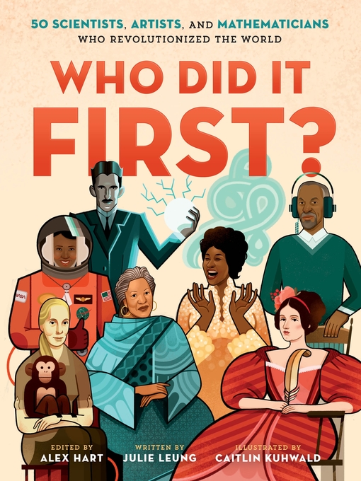 Title details for Who Did It First? 50 Scientists, Artists, and Mathematicians Who Revolutionized the World by Julie Leung - Wait list